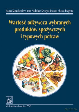 Wartość odżywcza wybranych produktów spożywczych i typowych potraw - Kunachowicz [KSIĄŻKA]