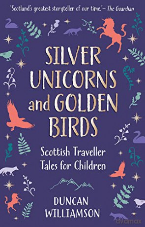 Silver Unicorns and Golden Birds: Scottish Traveller Tales for Children (Kelpies) - Duncan Williamson [KSIĄŻKA]