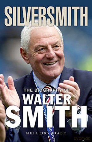 Silversmith: The Biography of Walter Smith - Neil Drysdale [KSIĄŻKA]