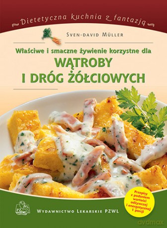 Właściwe i smaczne żywienie korzystne dla wątroby i dróg żółciowych - Dietetyczna kuchnia z f - Muller [KSIĄŻKA]