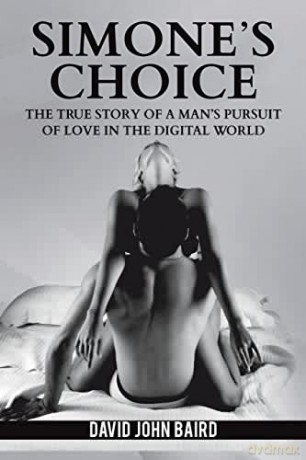 Simone's Choice: The true story of a man's pursuit of love in the digital world - David John Baird [KSIĄŻKA]