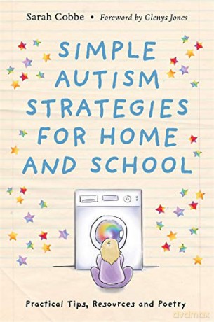 Simple Autism Strategies for Home and School: Practical Tips, Resources and Poetry - Sarah Cobbe. Foreword by Glenys Jones [KSIĄŻKA]