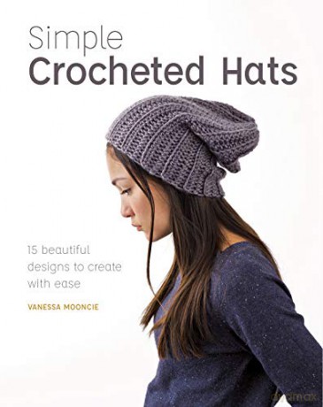 Simple Crochet Hats: 15 Beautiful Designs To Create With Ease - Vanessa Mooncie [KSIĄŻKA]