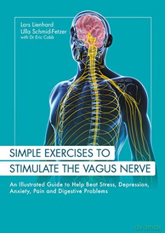 Simple Exercises to Stimulate the Vagus Nerve: An Illustrated Guide to Help Beat Stress, Depression, Anxiety, Pain and Digestive Problems - Lars Lienhard [KSIĄŻKA]