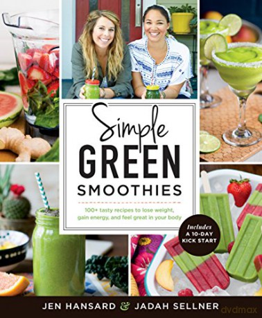 Simple Green Smoothies: 100+ Tasty Recipes to Lose Weight, Gain Energy, and Feel Great in Your Body - Jen Hansard [KSIĄŻKA]
