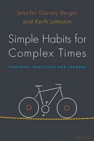 Simple Habits for Complex Times: Powerful Practices for Leaders - Jennifer Garvey Berger [KSIĄŻKA]
