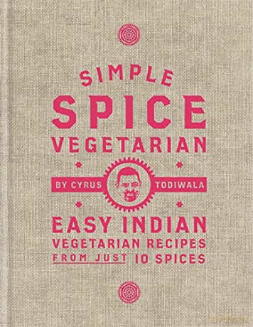 Simple Spice Vegetarian: Easy Indian vegetarian recipes from just 10 spices - Cyrus Todiwala [KSIĄŻKA]