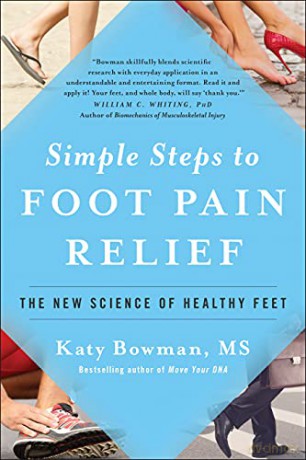 Simple Steps to Foot Pain Relief: The New Science of Healthy Feet - Bowman [KSIĄŻKA]