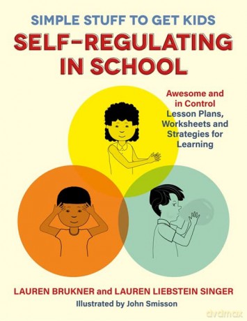 Simple Stuff to Get Kids Self-Regulating in School: Awesome and In Control Lesson Plans, Worksheets, and Strategies for Learning - Lauren Brukner and Lauren Liebstein Singer [KSIĄŻKA]