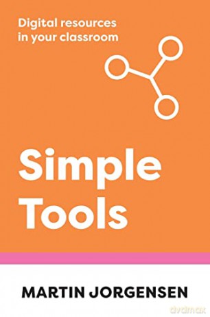 Simple Tools: Digital Resources in Your Classroom - Martin Jorgensen [KSIĄŻKA]