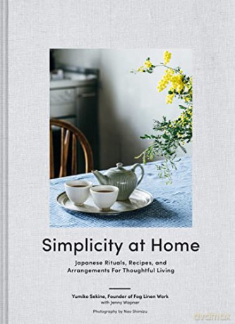 Simplicity at Home: Japanese Rituals, Recipes, and Arrangements for Thoughtful Living - Yumiko Sekine [KSIĄŻKA]