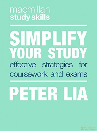 Simplify Your Study: Effective Strategies for Coursework and Exams: 74 (Macmillan Study Skills) - Peter Lia [KSIĄŻKA]