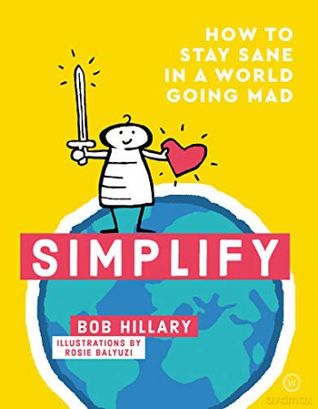Simplify: How to Stay Sane in a World Going Mad - Bob Hillary [KSIĄŻKA]