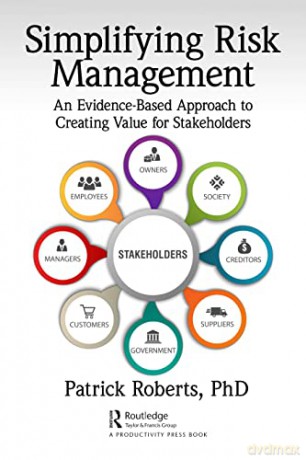 Simplifying Risk Management: An Evidence-Based Approach to Creating Value for Stakeholders - Patrick Roberts [KSIĄŻKA]