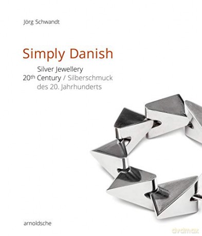Simply Danish: Silver Jewellery - 20th Century - Jörg Schwandt [KSIĄŻKA]