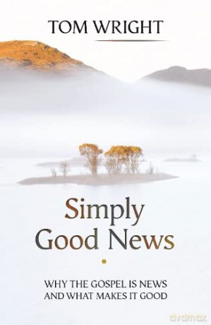Simply Good News: Why the Gospel is News and What Makes it Good - Tom Wright [KSIĄŻKA]