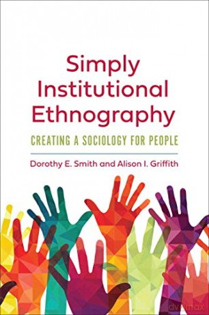 Simply Institutional Ethnography: Creating a Sociology for People - Dorothy E. Smith [KSIĄŻKA]