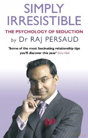 Simply Irresistible: The Psychology Of Seduction - How To Catch And Keep Your Perfect Partner - Raj Persaud [KSIĄŻKA]
