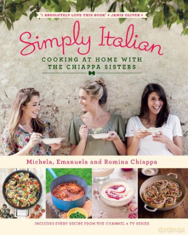 Simply Italian: Cooking at Home with the Chiappa Sisters - Michela Chiappa [KSIĄŻKA]