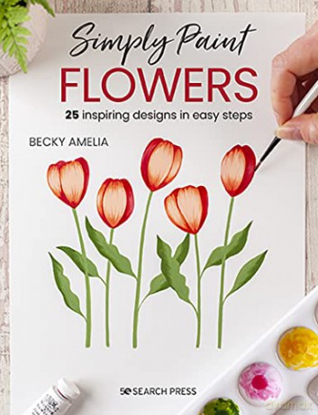Simply Paint Flowers: 25 inspiring designs in easy steps - Becky Amelia [KSIĄŻKA]