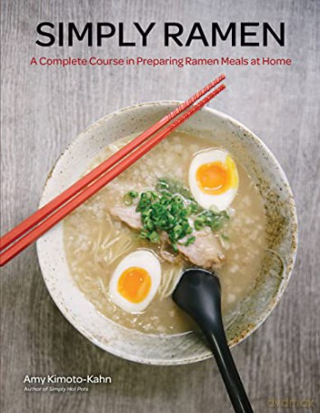 Simply Ramen: A Complete Course in Preparing Ramen Meals at Home: 1 - Amy Kimoto-Kahn [KSIĄŻKA]
