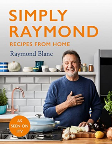 Simply Raymond: Recipes from Home - The Sunday Times Bestseller (2021), includes recipes from the ITV series - Raymond Blanc [KSIĄŻKA]