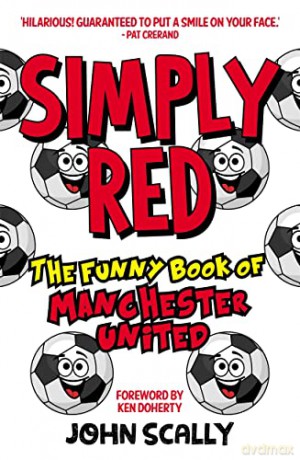 Simply Red: The Funny Book of Manchester United - John Scally [KSIĄŻKA]