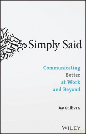 Simply Said: Communicating Better at Work and Beyond - Jay Sullivan [KSIĄŻKA]