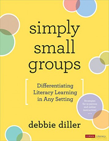 Simply Small Groups: Differentiating Literacy Learning in Any Setting (Corwin Literacy) - Debbie Diller [KSIĄŻKA]