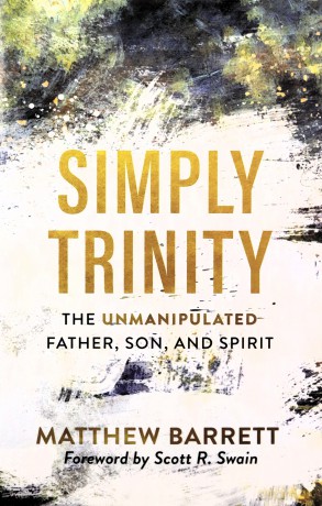 Simply Trinity: The Unmanipulated Father, Son, and Spirit - Barrett [KSIĄŻKA]