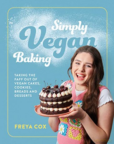 Simply Vegan Baking: Taking the faff out of vegan cakes, cookies, breads and desserts - Freya Cox [KSIĄŻKA]