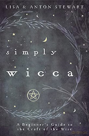 Simply Wicca: A Beginner's Guide to the Craft of the Wise - Anton Stewart [KSIĄŻKA]