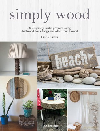 Simply Wood: 22 elegantly rustic projects using driftwood, logs, twigs and other found wood - Linda Suster [KSIĄŻKA]