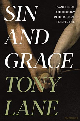 Sin and Grace: Evangelical Soteriology In Historical Perspective - Professor Tony Lane [KSIĄŻKA]