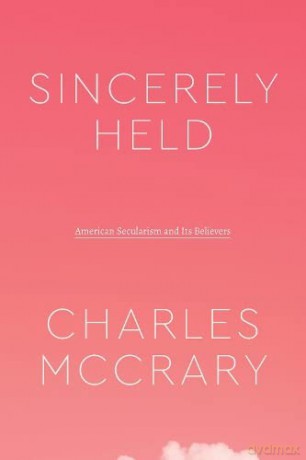 Sincerely Held: American Secularism and Its Believers (Class 200: New Studies in Religion) - Charles McCrary [KSIĄŻKA]