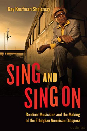 Sing and Sing On: Sentinel Musicians and the Making of the Ethiopian American Diaspora (Chicago Studies in Ethnomusicology) - Kay Kaufman Shelemay [KSIĄŻKA]
