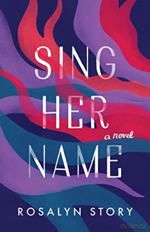 Sing Her Name: A Novel - Rosalyn Story [KSIĄŻKA]