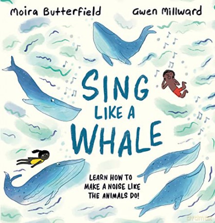 Sing Like a Whale: Learn how to make a noise like the animals do! - Moira Butterfield [KSIĄŻKA]