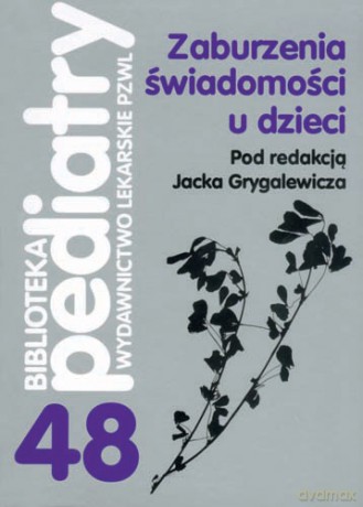 Zaburzenia świadomości u dzieci - Wybrane zagadnienia - Grygalewicz [KSIĄŻKA]