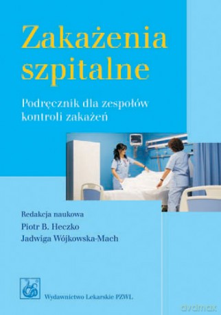 Zakażenia szpitalne - Podręcznik dla zespołów kontroli zakażeń - Heczko [KSIĄŻKA]
