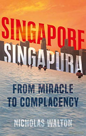 Singapore, Singapura: From Miracle to Complacency - Nicholas Walton [KSIĄŻKA]