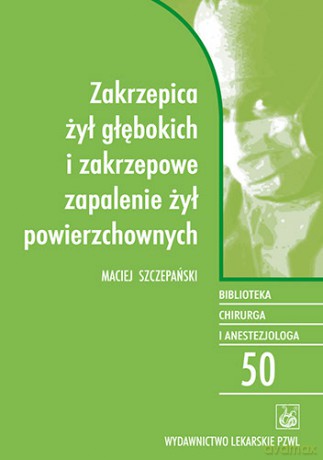Zakrzepica żył głębokich i zakrzepowe zapalenie żył powierzchownych - Szczepański [KSIĄŻKA]