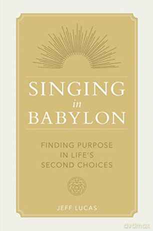 Singing in Babylon: Finding Purpose in Life's Second Choices - Jeff Lucas [KSIĄŻKA]