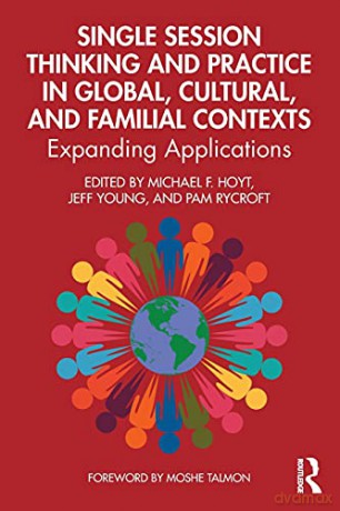 Single Session Thinking and Practice in Global, Cultural, and Familial Contexts: Expanding Applications - Michael F. Hoyt [KSIĄŻKA]