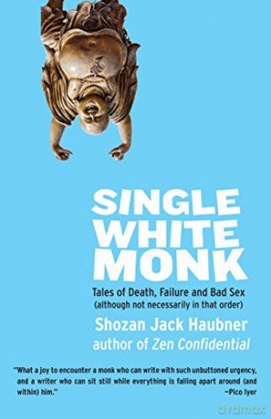 Single White Monk: Tales of Death, Failure, and Bad Sex (Although Not Necessarily in That Order) - Shozan Jack Haubner [KSIĄŻKA]