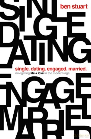 Single, Dating, Engaged, Married: Navigating Life and Love in the Modern Age - Ben Stuart [KSIĄŻKA]