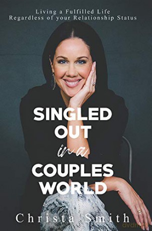 Singled Out in a Couples World: Living a Fulfilled Life Regardless of your Relationship Status - Christa Smith [KSIĄŻKA]