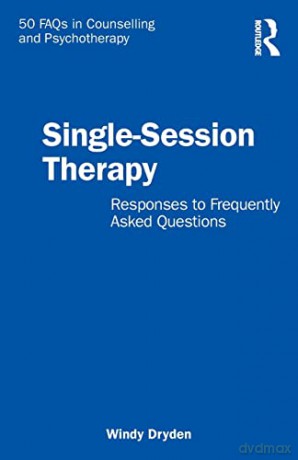 Single-Session Therapy: Responses to Frequently Asked Questions (50 FAQs in Counselling and Psychotherapy) - Windy Dryden [KSIĄŻKA]