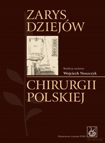 Zarys dziejów chirurgii polskiej - Noszczyk [KSIĄŻKA]