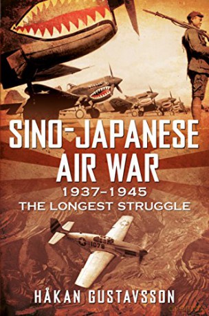 Sino-Japanese Air War 1937-1945: The Longest Struggle - Hakan Gustavsson [KSIĄŻKA]